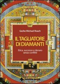 Il tagliatore di diamanti. Etica, successo e denaro senza conflitti - Roach Michael (Geshe) - Libro Tecniche Nuove 2008, Gestione d'impresa | Libraccio.it