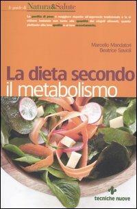 La dieta secondo il metabolismo - Marcello Mandatori, Beatrice Savioli - Libro Tecniche Nuove 2006, Le guide di Natura & Salute | Libraccio.it