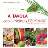 A tavola con il metodo Kousmine - Suzanne Preney, Brigitte Favre - Libro Tecniche Nuove 2007, Gli illustrati di Natura e salute | Libraccio.it