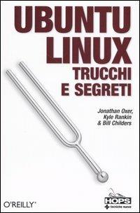 Ubuntu Linux. Trucchi e segreti - Kyle Rankin, Jonathan Oxer, Bill Childers - Libro Tecniche Nuove 2007, Hops-Trucchi e segreti | Libraccio.it