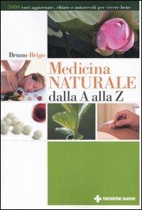 Medicina naturale dalla A alla Z - Bruno Brigo - Libro Tecniche Nuove 2006, Natura e salute | Libraccio.it
