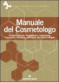 Manuale del cosmetologo  - Libro Tecniche Nuove 2007, Tecnica farmaceutica e cosmetica | Libraccio.it