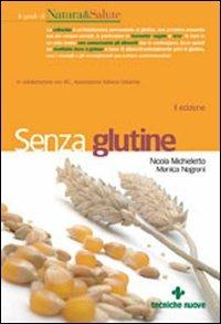 Senza glutine - Nicola Michieletto, Monica Negroni - Libro Tecniche Nuove 2007, Le guide di Natura & Salute | Libraccio.it