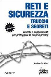 Reti e sicurezza. Trucchi e segreti - Andrew Lockhart - Libro Tecniche Nuove 2007, Hops-Trucchi e segreti | Libraccio.it