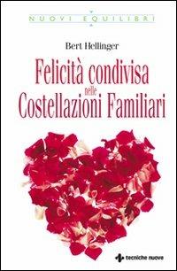 Felicità condivisa nelle costellazioni familiari - Bert Hellinger - Libro Tecniche Nuove 2008, Nuovi equilibri | Libraccio.it