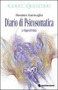 Diario di psicosomatica - Susanna Garavaglia - Libro Tecniche Nuove 2007, Nuovi equilibri | Libraccio.it