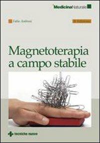 Magnetoterapia a campo stabile - Fabio Ambrosi - Libro Tecniche Nuove 2008, Medicina naturale | Libraccio.it