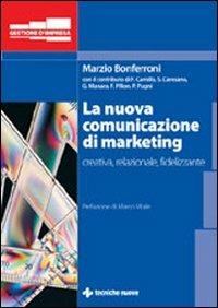 La nuova comunicazione di marketing - Marzio Bonferroni - Libro Tecniche Nuove 2007, Gestione d'impresa | Libraccio.it