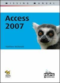 Access 2007 - Matthew MacDonald - Libro Tecniche Nuove 2007, Hops-Missing manual | Libraccio.it