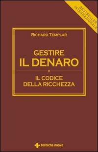 Gestire il denaro. Il codice della ricchezza - Richard Templar - Libro Tecniche Nuove 2008, Gestione d'impresa | Libraccio.it