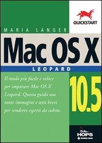 Mac OS X 10.5 Leopard - Maria Langer - Libro Tecniche Nuove 2008, Hops-Quickstart | Libraccio.it