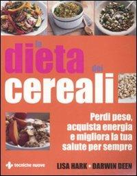 La dieta dei cereali. Perdi peso, acquista energia e migliora la tua salute per sempre - Lisa Hark, Darwin Deen - Libro Tecniche Nuove 2008, Natura e salute | Libraccio.it