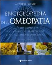 Enciclopedia dell'omeopatia. La guida completa per la famiglia ai medicinali e ai trattamenti omeopatici. Ediz. illustrata