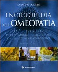 Enciclopedia dell'omeopatia. La guida completa per la famiglia ai medicinali e ai trattamenti omeopatici. Ediz. illustrata - Andrew Lockie - Libro Tecniche Nuove 2008, Natura e salute | Libraccio.it