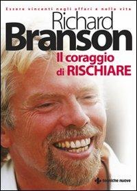 Il coraggio di rischiare - Richard Branson - Libro Tecniche Nuove 2007, Gestione d'impresa | Libraccio.it