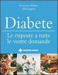 Diabete. Le risposte a tutte le vostre domande - Rosemary Walker, Jill Rodgers - Libro Tecniche Nuove 2008, Gli illustrati di Natura e salute | Libraccio.it