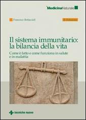 Il sistema immunitario: la bilancia della vita. Come è fatto e come funziona in salute e in malattia