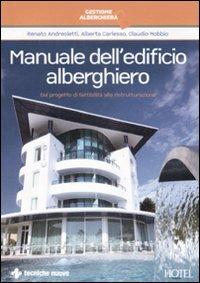 Manuale dell'edificio alberghiero. Dal progetto di fattibilità alla ristrutturazione - Renato Andreoletti, Alberto Carlesso, Claudio Nobbio - Libro Tecniche Nuove 2009, Gestione alberghiera | Libraccio.it