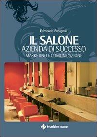 Il salone: azienda di successo - Edmondo Rosignoli - Libro Tecniche Nuove 2007 | Libraccio.it