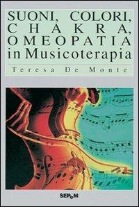 Suoni, colori, chakra, omeopatia in musicoterapia - Teresa De Monte - Libro Tecniche Nuove 2007 | Libraccio.it