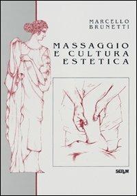 Massaggio e cultura estetica - Marcello Brunetti - Libro Tecniche Nuove 2007, Natura e salute | Libraccio.it