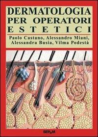 Dermatologia per operatori estetici - Paolo Castano - Libro Tecniche Nuove 2007 | Libraccio.it