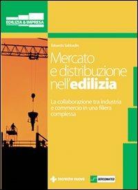 Mercato e distribuzione nell'edilizia. La collaborazione tra industria e commercio in una filiera complessa - Edoardo Sabbadin - Libro Tecniche Nuove 2008, Architettura tematica | Libraccio.it