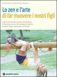 Lo zen e l'arte di far muovere i nostri figli - Attilio Speciani, Luca Speciani, Pietro Trabucchi - Libro Tecniche Nuove 2008, Natura e salute | Libraccio.it