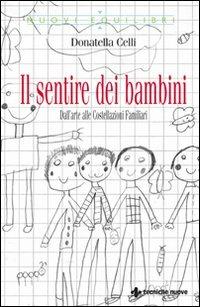 Il sentire dei bambini. Dall'arte alle costellazioni familiari - Donatella Celli - Libro Tecniche Nuove 2008, Nuovi equilibri | Libraccio.it