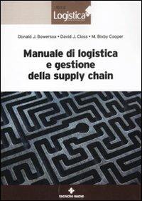 Manuale di logistica e gestione della supply chain - Donald Bowersox, David J. Closs, M. Bixby Cooper - Libro Tecniche Nuove 2011, I libri di logistica | Libraccio.it