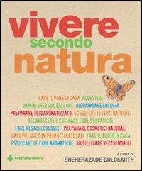 Vivere secondo natura - Sheherazade Goldsmith - Libro Tecniche Nuove 2008, Gli illustrati di Natura e salute | Libraccio.it