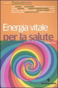 Energia vitale per la salute - Stefano Fusi - Libro Tecniche Nuove 2008, Natura e salute | Libraccio.it
