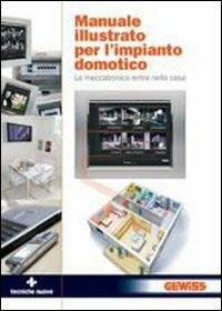 Manuale illustrato per l'impianto domotico. La meccatronica entra in casa. Ediz. illustrata  - Libro Tecniche Nuove 2008, Elettrotecnica | Libraccio.it