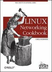 Linux networking cookbook - Carla Schroder - Libro Tecniche Nuove 2008, Hops-Tecnologie | Libraccio.it