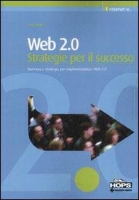 Web 2.0. Strategie per il successo - Amy Shuen - Libro Tecniche Nuove 2008, Hops-Internet e... | Libraccio.it