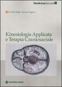 Kinesiologia applicata e terapia craniosacrale - Joe P. Shafer, Giacomo Pagliaro - Libro Tecniche Nuove 2008, Medicina naturale | Libraccio.it