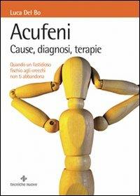 Acufeni. Cause, diagnosi, terapie - Luca Del Bo - Libro Tecniche Nuove 2009, Natura e salute | Libraccio.it