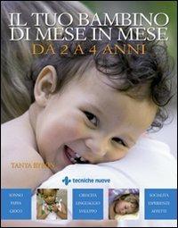 Il tuo bambino di mese in mese. Da 2 a 4 anni - Tanya Byron - Libro Tecniche Nuove 2009, Gli illustrati di Natura e salute | Libraccio.it