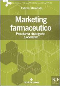 Marketing farmaceutico. Peculiarità strategiche e operative - Fabrizio Gianfrate - Libro Tecniche Nuove 2008, Tecnica farmaceutica e cosmetica | Libraccio.it