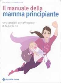 Image of Il manuale della mamma principiante. 333 consigli per affrontare ...