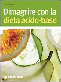 Dimagrire con la dieta acido-base - Sabine Wacker - Libro Tecniche Nuove 2009, Alimentazione | Libraccio.it