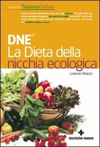DNE. La dieta della nicchia ecologica - Lorenzo Bracco - Libro Tecniche Nuove 2009, Natura e salute | Libraccio.it