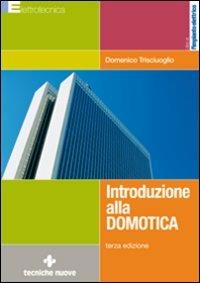 Introduzione alla domotica - Domenico Trisciuoglio - Libro Tecniche Nuove 2009, Elettrotecnica | Libraccio.it
