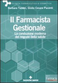 Il farmacista gestionale. La conduzione moderna del negozio della salute - Barbara Taddei, Giulio Cesare Pacenti - Libro Tecniche Nuove 2009, Tecnica farmaceutica e cosmetica | Libraccio.it