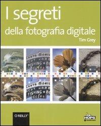 I segreti della fotografia digitale - Tim Gray - Libro Tecniche Nuove 2008, Informatica | Libraccio.it