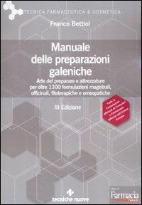 Manuale delle preparazioni galeniche. Arte del preparare e attrezzature per oltre 1300 formulazioni magistrali, officinali, fitoterapiche e omeopatiche - Franco Bettiol - Libro Tecniche Nuove 2010, Tecnica farmaceutica e cosmetica | Libraccio.it