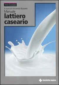Manuale lattiero caseario  - Libro Tecniche Nuove 2011, Tecnica alimentare | Libraccio.it
