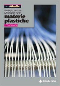 Manuale delle materie plastiche - Hansjürgen Saechtling - Libro Tecniche Nuove 2010, Materie plastiche | Libraccio.it
