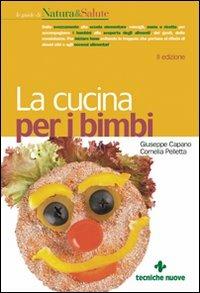 La cucina per i bimbi - Giuseppe Capano, Cornelia Pelletta - Libro Tecniche Nuove 2009, Natura e salute | Libraccio.it