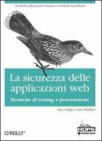 La sicurezza dellle applicazioni Web. Tecniche di testing e prevenzione - Paco Hope, Ben Walther - Libro Tecniche Nuove 2009, Hops-Tecnologie | Libraccio.it